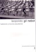 GIL NEBOT: LEOPOLDO GIL NEBOT.HABLANDO A FUTUROS ARQUITECTOS. DOCUMENTOS DE ARQUITECTURA Nº 9