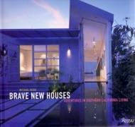 BRAVE NEW HOUSES. ADVENTURES IN SOUTHERN CALIFORNIA LIVING