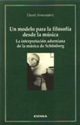 MODELO PARA LA FILOSOFIA DESDE LA MUSICA, UN. LA INTERPRETACION ADORNIANA DE LA MUSICA DE SCHONBERG