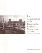 ARQUITECTURA DE LA EXPOSICION REGIONAL VALENCIANA DE 1909 Y DE LA EXPOSICION NACIONAL DE 1910, LA