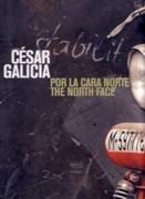 GALICIA; CESAR GALICIA. POR LA CARA NORTE/ THE NORTH FACE