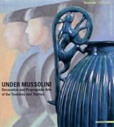 UNDER MUSSOLINI: DECORATIVE AND PROPAGANDA ARTS OF THE TWENTIES AND THIRTIES. 