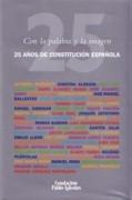 CON LA PALABRA Y LA IMAGEN. 25 AÑOS DE CONSTITUCION ESPAÑOLA.