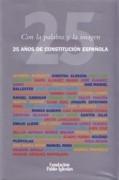 CON LA PALABRA Y LA IMAGEN. 25 AÑOS DE CONSTITUCION ESPAÑOLA