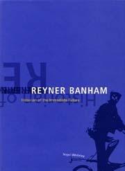REYNER BANHAM. HISTORIAN OF THE IMMEDIATE FUTURE. 