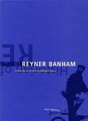 REYNER BANHAM. HISTORIAN OF THE IMMEDIATE FUTURE.