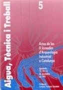 AIGUA, TECNICA I TREBALL. ACTES DE LES II JORNADES D' ARQUEOLOGIA INDUSTRIAL A CATALUNYA