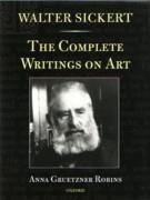 SICKERT: WALTER SICKERT. THE COMPLETE WRITINGS ON ART