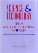 SCIENCE & TECHNOLOGY IN A MULTICULTURAL WORLD "THE CULTURAL POLITICS OF FACTS & ARTIFACTS"
