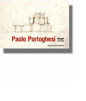 PORTOGHESI: PAOLO PORTOGHESI. DISEGNI 1949-2003