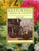 RESTORING AMERICAN GARDENS "AN ENCYCLOPEDIA OF HEIRLOOM ORNAMENTAL PLANTS 1640 - 1940"