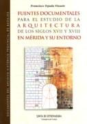 FUENTES DOCUMENTALES PARA EL ESTUDIO DE LA ARQUITECTURA DE LOS SIGLOS XVII, XVIII EN MERIDA Y SU ENTORNO