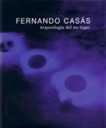 CASAS: FERNANDO CASAS. ARQUEOLOGIA DEL NO-LUGAR