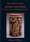 ESPEJOS DE PODER. UN ASPECTO DE LA CIVILIZACION MAYA