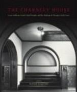 CHARNLEY HOUSE, THE. LOUIS SULLIVAN, FRANK LLOYD WRIGHT AND THE MAKING OF CHICAGO'S GOLD COAST. 