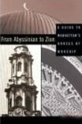 FROM ABYSSINIAN TO ZION "A GUIDE TO MANHATTAN'S HOUSES OF WORSHIP". A GUIDE TO MANHATTAN'S HOUSES OF WORSHIP