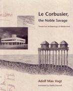 LE CORBUSIER, THE NOBLE SAVAGE. TOWARD AN ARCHAEOLOGY OF MODERNISM