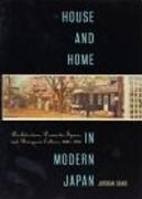 HOUSE AND HOME IN MODERN JAPAN. REFORMING EVERYDAY LIFE, 1880-1930