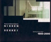 SEKKEI: NIKKEN SEKKEI. BUILDING FUTURE JAPAN 1900- 2000