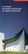LE CORBUSIER: DIE KAPELLE VON RONCHAMP. LA CAPPELLA DI RONCHAMP "RONCHAMP"