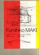 MAKI: FUMIHIKO MAKI. FRAGMENTARY FIGURES. THE COLLECTED ARCHITECTU "RAL DRAWINGS". RAL DRAWINGS