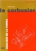 LE CORBUSIER: ANALISIS DE LA FORMA (7ª EDICION AMPLIADA). 