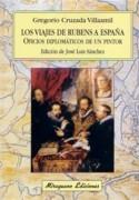 VIAJES DE RUBENS A ESPAÑA, LOS. OFICIOS DIPLOMATICOS DE UN PINTOR. 