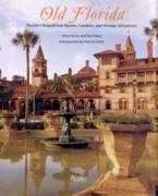 OLD FLORIDA. FLORIDA'S MAGNIFICENT HOMES, GARDENS, AND VINTAGE ATTRACTIONS