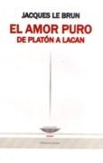 AMOR PURO, EL. DE PLATON A LACAN. 