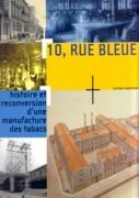 10, RUE BLEUE, HISTOIRE ET RECONVERSION D'UNE  MANUFACTURE DES TABACS