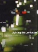 LIGHTING THE LANDSCAPE. ART, DESIGN, TECHNOLOGIES. 