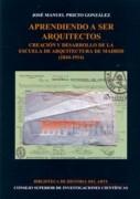 APRENDIENDO A SER ARQUITECTOS: CREACION Y DESARROLLO DE LA ESCUELA DE ARQUITECTURA DE MADRID 1844-1914