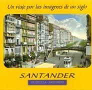 SANTANDER (VALDECILLA - SARDINERO). UN VIAJE POR LAS IMAGENES DE UN SIGLO.