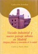 VACIADO INDUSTRIAL Y NUEVO PAISAJE URBANO EN MADRID. ANTIGUAS FABRICAS Y RENOVACION DE LA CIUDAD