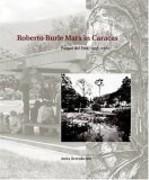 BURLE MARX: ROBERTO BURLE MARX IN CARACAS. PARQUE DEL ESTE 1956-1961