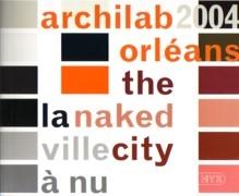 ARCHILAB 2004. ORLEANS. THE LANAKED VILLECITY A NU