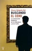 BUSCANDO EL CERO. LA REVOLUCION MODERNA EN LA LITERATURA Y EN EL ARTE