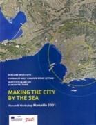 MAKING THE CITY BY THE SEA. FORUM WORKSHOP MARSEILLE 2001. 