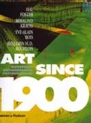 ART SINCE 1900. MODERNISM, ANTIMODERNISM, POSTMODERNISM