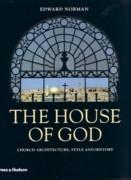 HOUSE OF GOD, THE. CHURCH ARCHITECTURE, STYLE AND HISTORY**