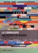 LE CORBUSIER. ARCHITECT OF BOOKS. 