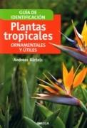 PLANTAS TROPICALES ORNAMENTALES Y UTILES. GUIA DE IDENTIFICACION