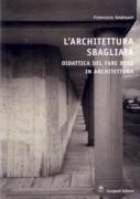 L'ARCHITETTURA SBAGLIATA. DIDATTICA DEL FARE BENE IN ARCHITETTURA