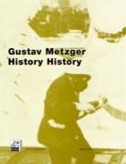 METZGER: GUSTAV METZGER. HISTORY HISTORY *