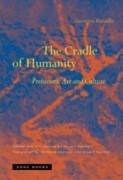 CRADLE OF HUMANITY, THE. PREHISTORIC ART AND CULTURE. 