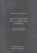 ARTE Y REPRESION EN LA GUERRA CIVIL ESPAÑOLA. ARTISTAS EN CHECAS, CARCELES Y CAMPOS DE CONCENTRACION.