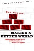MAKING A BETTER WORLD. PUBLIC HOUSING, THE RED SCARE, AND THE DIRECTION OF MODERN LOS ANGELES