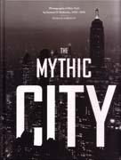 MYTHIC CITY, THE. PHOTOGRAPHS OF NEW YORK BY SAMUEL H. GOTTSCHO, 1925- 1940