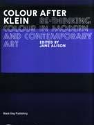 COLOUR AFTER KLEIN. RETHINKING COLOUR IN MODERN AND CONTEMPORARY ART **