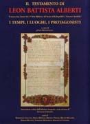 ALBERTI: IL TESTAMENTO DI LEON BATTISTA ALBERTI. I TEMPI, I LUOGHI, I PROTAGONISTI